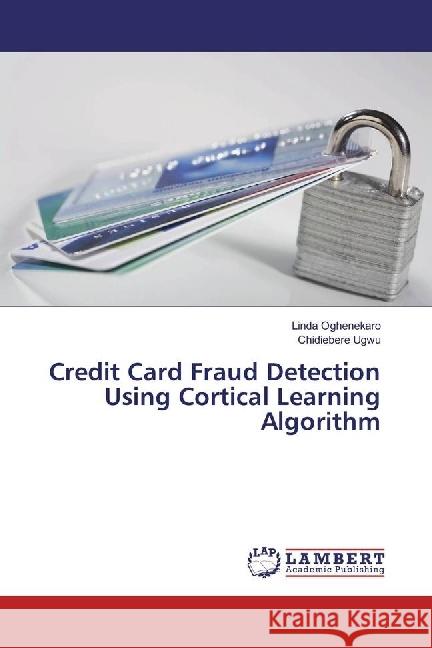 Credit Card Fraud Detection Using Cortical Learning Algorithm Oghenekaro, Linda; Ugwu, Chidiebere 9783659956782 LAP Lambert Academic Publishing