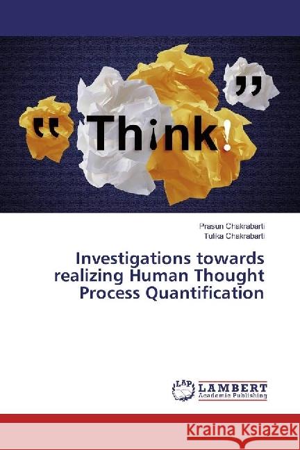 Investigations towards realizing Human Thought Process Quantification Chakrabarti, Prasun; Chakrabarti, Tulika 9783659956898