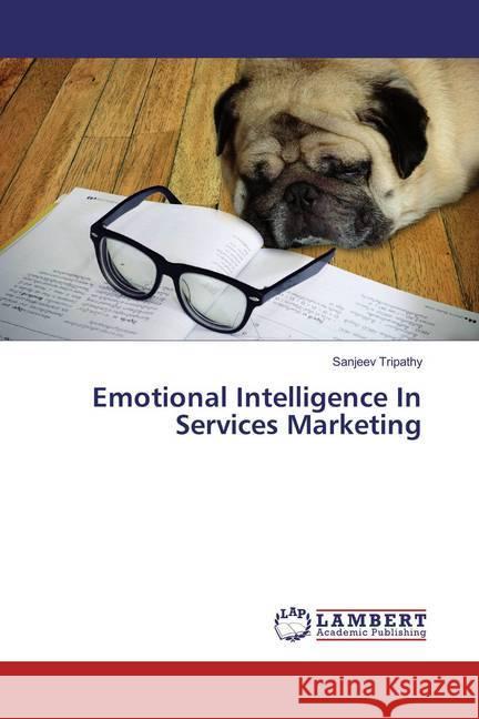 Emotional Intelligence In Services Marketing Tripathy, Sanjeev 9783659956966 LAP Lambert Academic Publishing