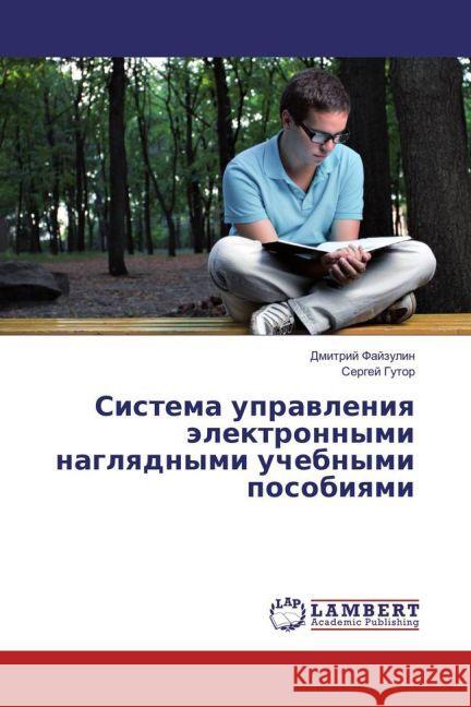 Sistema upravleniya jelektronnymi naglyadnymi uchebnymi posobiyami Fajzulin, Dmitrij; Gutor, Sergej 9783659957017 LAP Lambert Academic Publishing