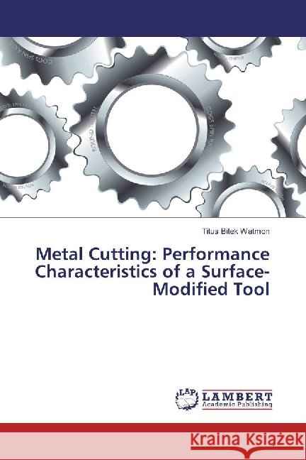 Metal Cutting: Performance Characteristics of a Surface-Modified Tool Watmon, Titus Bitek 9783659957130
