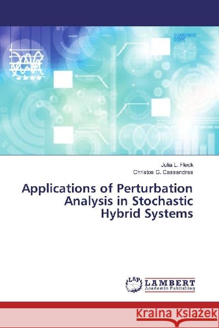 Applications of Perturbation Analysis in Stochastic Hybrid Systems Fleck, Julia L.; Cassandras, Christos G. 9783659957406