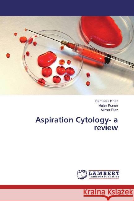 Aspiration Cytology- a review Khan, Sameera; Kumar, Malay; Riaz, Akhtar 9783659957611