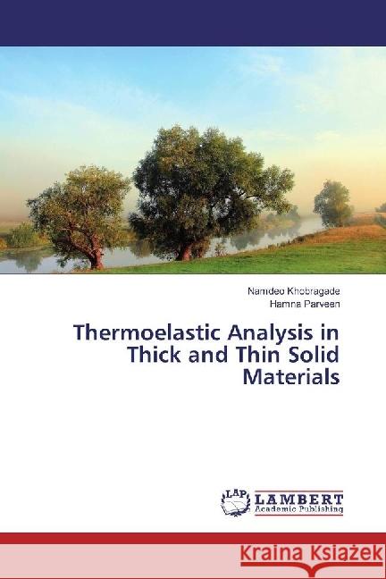 Thermoelastic Analysis in Thick and Thin Solid Materials Khobragade, Namdeo; Parveen, Hamna 9783659957888 LAP Lambert Academic Publishing