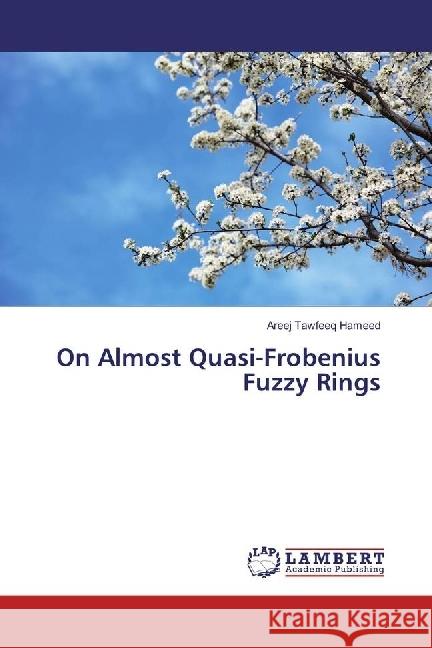 On Almost Quasi-Frobenius Fuzzy Rings Hameed, Areej Tawfeeq 9783659958052 LAP Lambert Academic Publishing