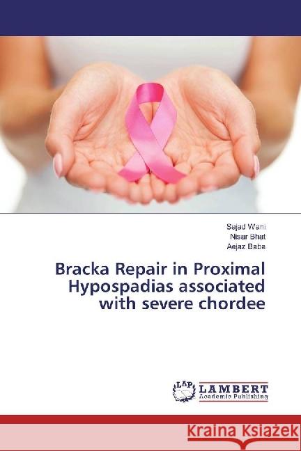 Bracka Repair in Proximal Hypospadias associated with severe chordee Wani, Sajad; Bhat, Nisar; Baba, Aejaz 9783659958151