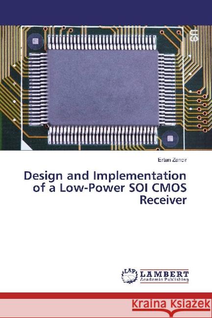 Design and Implementation of a Low-Power SOI CMOS Receiver Zencir, Ertan 9783659958366 LAP Lambert Academic Publishing