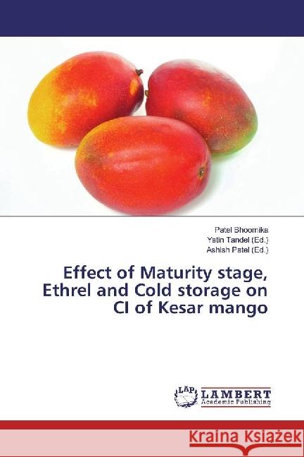Effect of Maturity stage, Ethrel and Cold storage on CI of Kesar mango Bhoomika, Patel 9783659958502