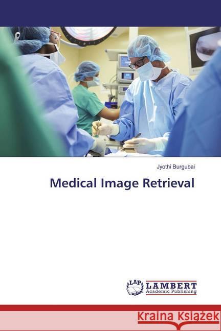 Medical Image Retrieval Burgubai, Jyothi 9783659958694