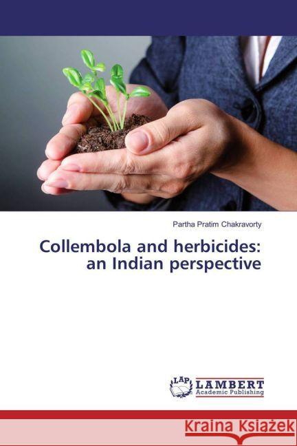 Collembola and herbicides: an Indian perspective Chakravorty, Partha Pratim 9783659959035