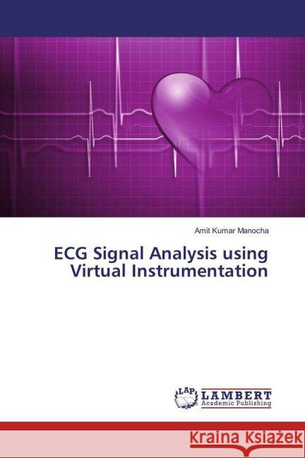 ECG Signal Analysis using Virtual Instrumentation Manocha, Amit Kumar 9783659959158