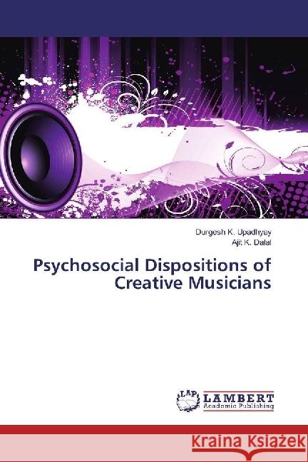 Psychosocial Dispositions of Creative Musicians Upadhyay, Durgesh K.; Dalal, Ajit K. 9783659959189 LAP Lambert Academic Publishing