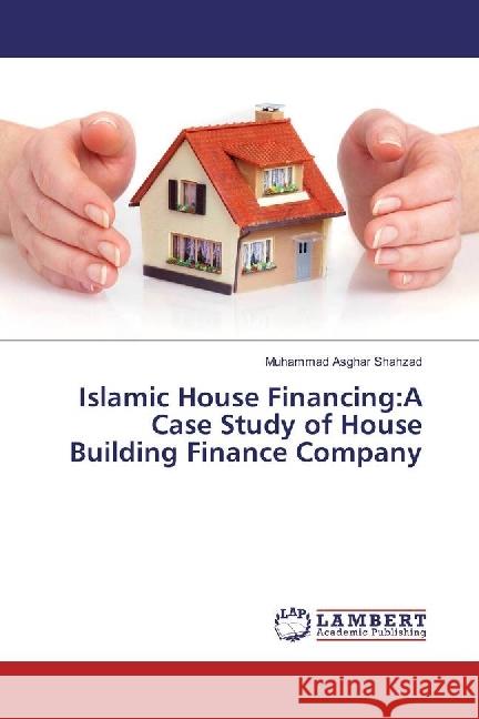 Islamic House Financing:A Case Study of House Building Finance Company Shahzad, Muhammad Asghar 9783659959622