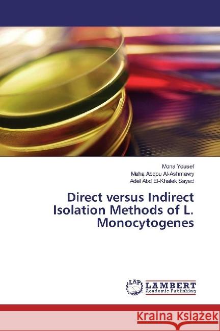Direct versus Indirect Isolation Methods of L. Monocytogenes Yousef, Mona; Abdou Al-Ashmawy, Maha; Abd El-Khalek Sayed, Adel 9783659959684 LAP Lambert Academic Publishing