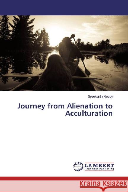 Journey from Alienation to Acculturation Reddy, Sreekanth 9783659959929