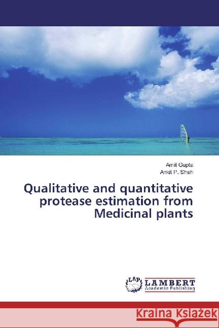 Qualitative and quantitative protease estimation from Medicinal plants Gupta, Amit; Shah, Ankit P. 9783659960086