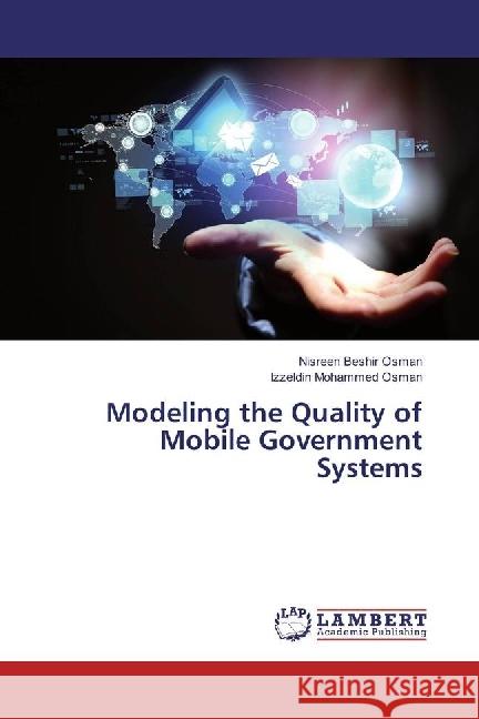 Modeling the Quality of Mobile Government Systems Osman, Nisreen Beshir; Osman, Izzeldin Mohammed 9783659960130