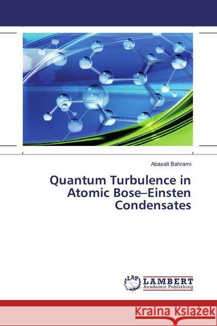 Quantum Turbulence in Atomic Bose-Einsten Condensates Bahrami, Abasalt 9783659960208 LAP Lambert Academic Publishing