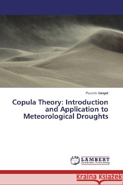 Copula Theory: Introduction and Application to Meteorological Droughts Ganguli, Poulomi 9783659960413