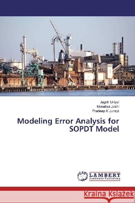 Modeling Error Analysis for SOPDT Model Uniyal, Jagriti; Joshi, Monalisa; Juneja, Pradeep K 9783659960482 LAP Lambert Academic Publishing