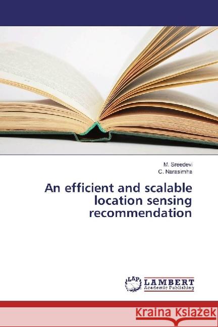 An efficient and scalable location sensing recommendation Sreedevi, M.; Narasimha, C. 9783659960802 LAP Lambert Academic Publishing