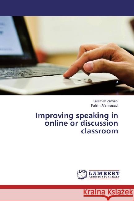 Improving speaking in online or discussion classroom Zamani, Fatemeh; Afarinasadi, Fahim 9783659960857 LAP Lambert Academic Publishing