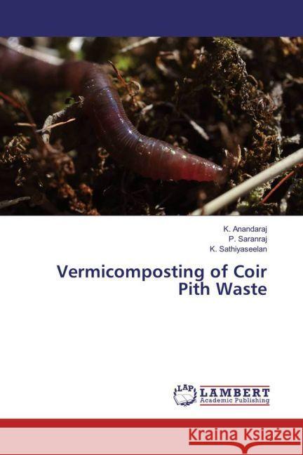 Vermicomposting of Coir Pith Waste Anandaraj, K.; Saranraj, P.; Sathiyaseelan, K. 9783659960987 LAP Lambert Academic Publishing