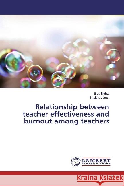 Relationship between teacher effectiveness and burnout among teachers Mehta, Ekta; Jamal, Shaista 9783659961083