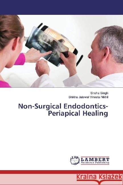 Non-Surgical Endodontics- Periapical Healing Singh, Sneha; Vineeta Nikhil, Shikha Jaiswal 9783659961137