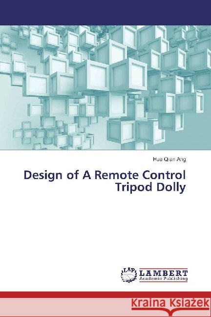Design of A Remote Control Tripod Dolly Ang, Hua Qian 9783659961267