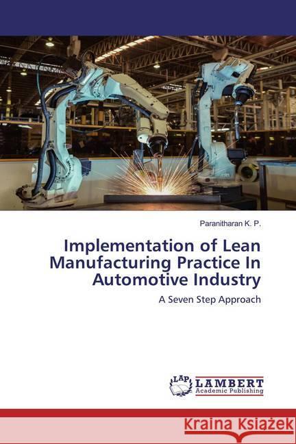 Implementation of Lean Manufacturing Practice In Automotive Industry : A Seven Step Approach K. P., Paranitharan 9783659961403 LAP Lambert Academic Publishing