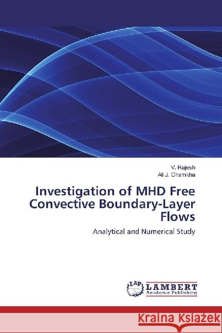 Investigation of MHD Free Convective Boundary-Layer Flows : Analytical and Numerical Study Rajesh, V.; Chamkha, Ali J. 9783659961496