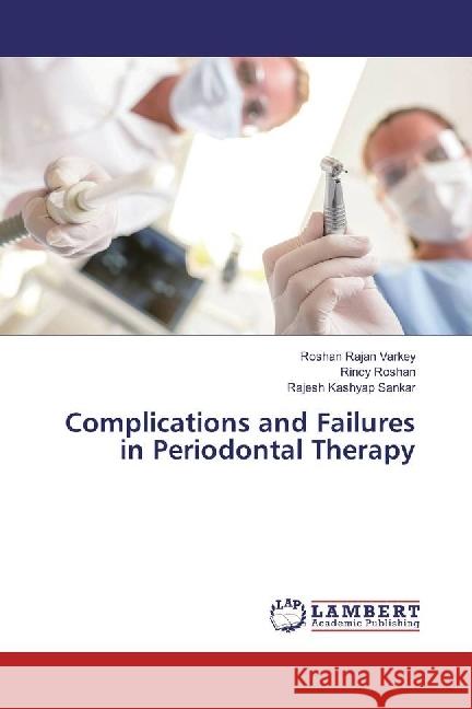 Complications and Failures in Periodontal Therapy Rajan Varkey, Roshan; Roshan, Rincy; Kashyap Sankar, Rajesh 9783659961618