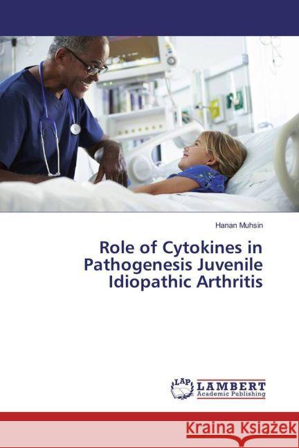 Role of Cytokines in Pathogenesis Juvenile Idiopathic Arthritis Muhsin, Hanan 9783659961786