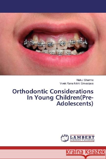 Orthodontic Considerations In Young Children(Pre-Adolescents) Sharma, Nakul; Nikhil Srivastava, Vivek Rana 9783659962097