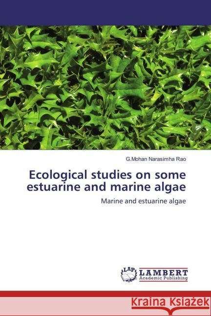 Ecological studies on some estuarine and marine algae : Marine and estuarine algae Narasimha Rao, G.Mohan 9783659962189 LAP Lambert Academic Publishing