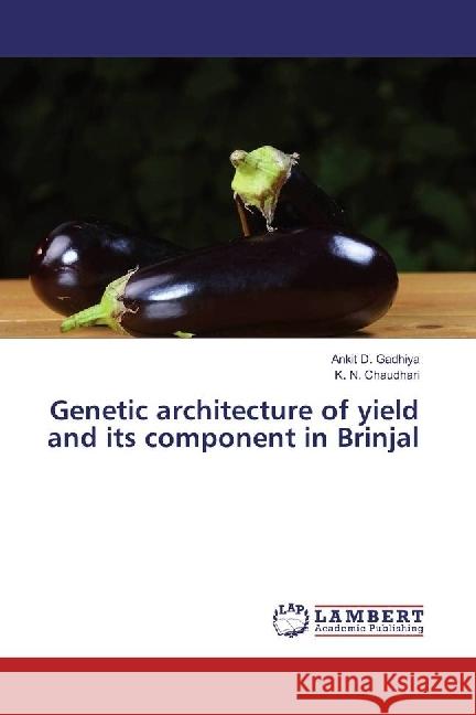 Genetic architecture of yield and its component in Brinjal Gadhiya, Ankit D.; Chaudhari, K. N. 9783659962370