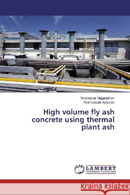 High volume fly ash concrete using thermal plant ash Naganathan, Sivakumar; Abdullah, Rosnizawati 9783659962752