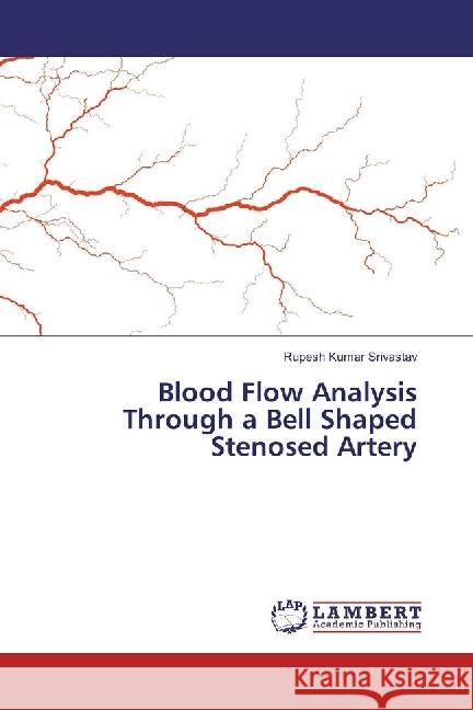 Blood Flow Analysis Through a Bell Shaped Stenosed Artery Srivastav, Rupesh Kumar 9783659962868