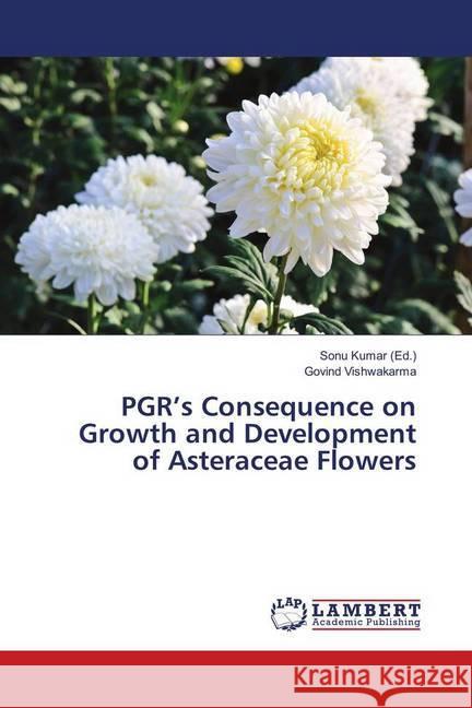 PGR's Consequence on Growth and Development of Asteraceae Flowers Vishwakarma, Govind 9783659962905