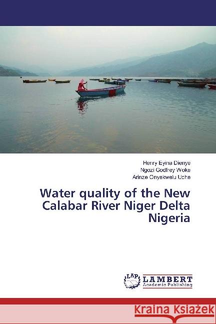 Water quality of the New Calabar River Niger Delta Nigeria Dienye, Henry Eyina; Woke, Ngozi Godfrey; Uche, Arinze Onyekwelu 9783659963001 LAP Lambert Academic Publishing