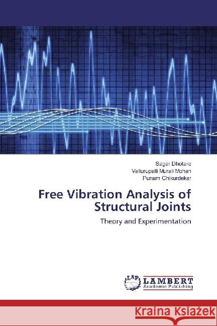 Free Vibration Analysis of Structural Joints : Theory and Experimentation Dhotare, Sagar; Murali Mohan, Vallurupalli; Chikurdekar, Punam 9783659963278