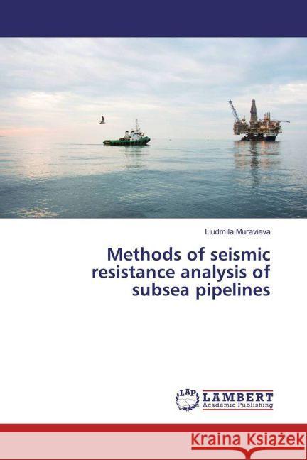 Methods of seismic resistance analysis of subsea pipelines Muravieva, Liudmila 9783659963308