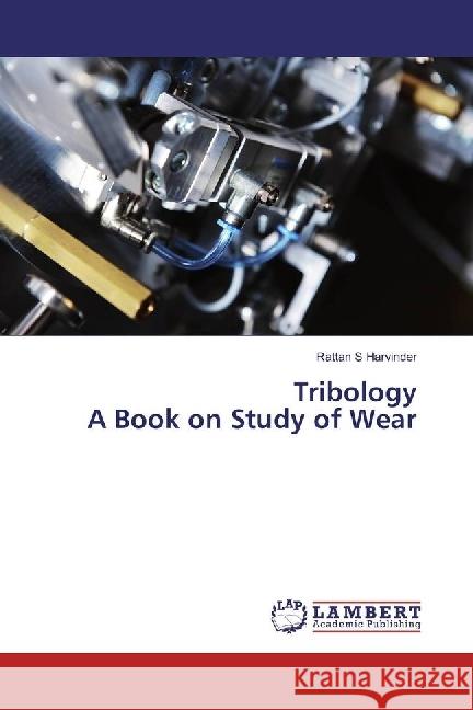 Tribology A Book on Study of Wear S Harvinder, Rattan 9783659963339 LAP Lambert Academic Publishing