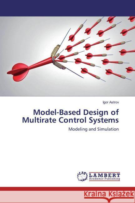 Model-Based Design of Multirate Control Systems : Modeling and Simulation Astrov, Igor 9783659963483