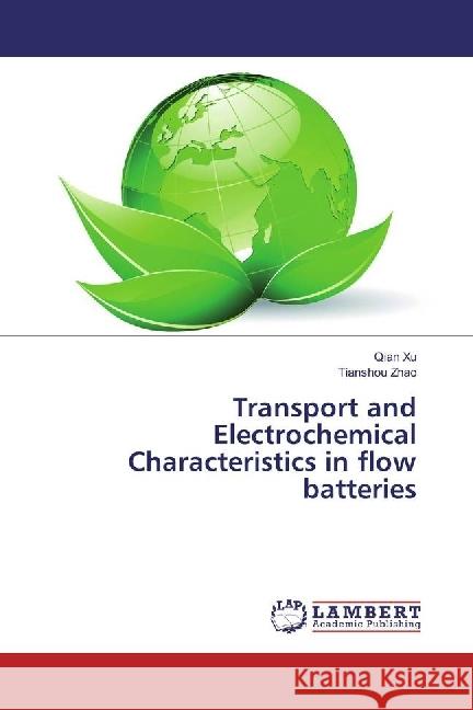 Transport and Electrochemical Characteristics in flow batteries Xu, Qian; Zhao, Tianshou 9783659963742