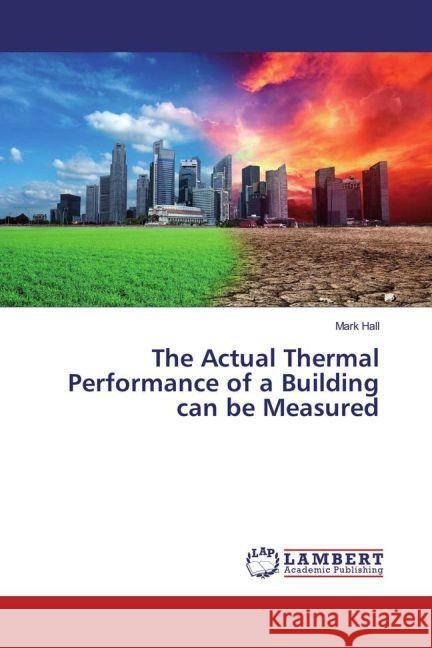 The Actual Thermal Performance of a Building can be Measured Hall, Mark 9783659964039