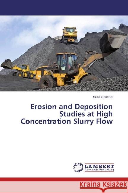 Erosion and Deposition Studies at High Concentration Slurry Flow Chandel, Sunil 9783659964329