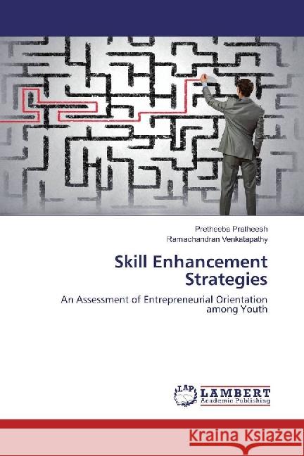 Skill Enhancement Strategies : An Assessment of Entrepreneurial Orientation among Youth Pratheesh, Pretheeba; VENKATAPATHY, RAMACHANDRAN 9783659964398