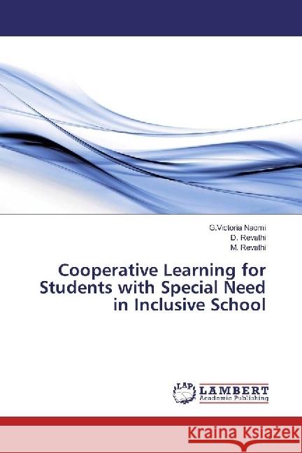 Cooperative Learning for Students with Special Need in Inclusive School Naomi, G.Victoria; Revathi, D.; Revathi, M. 9783659964572 LAP Lambert Academic Publishing